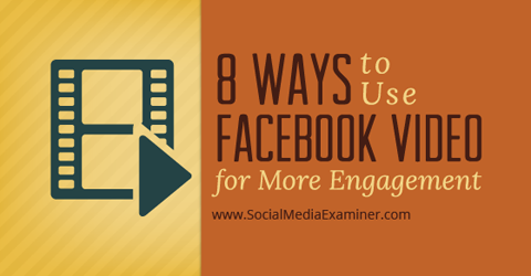façons d'utiliser la vidéo facebook pour l'engagement