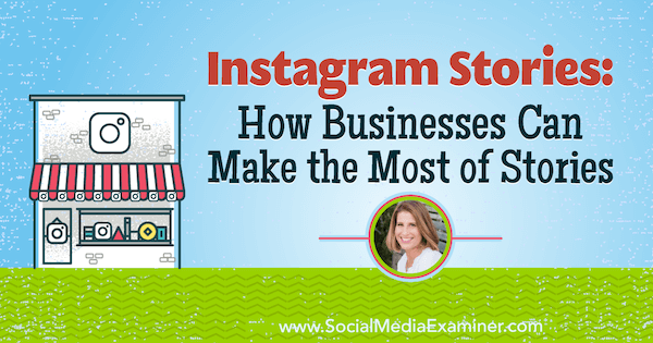 Histoires Instagram: comment les entreprises peuvent tirer le meilleur parti des histoires avec les idées de Sue B. Zimmerman sur le podcast de marketing des médias sociaux.
