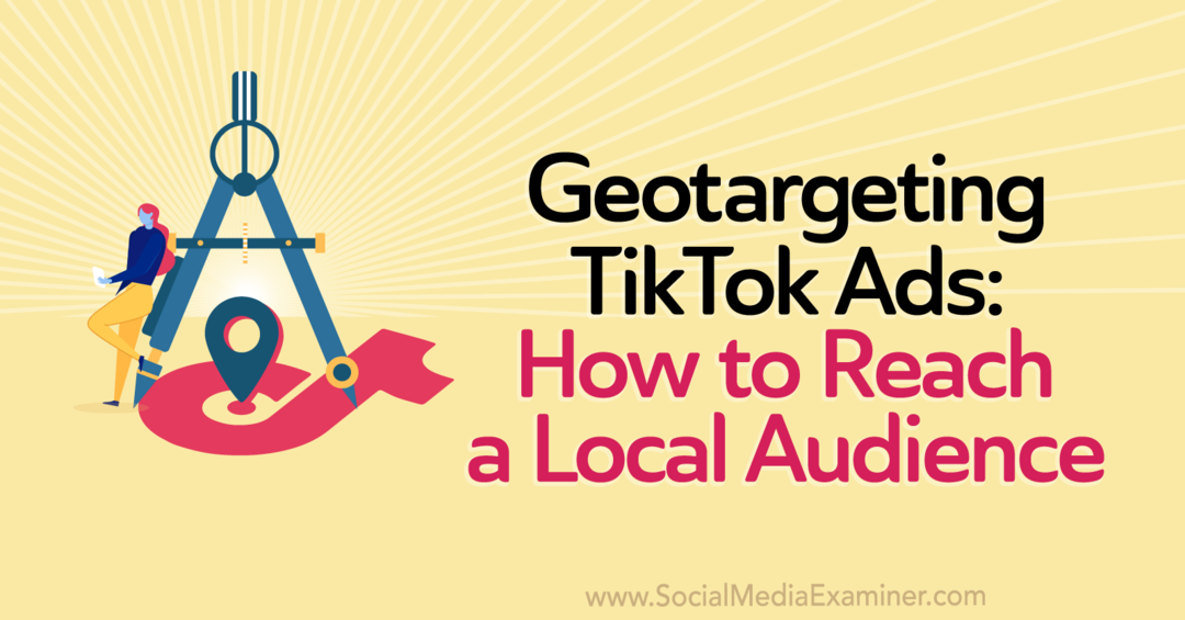 Ciblage géographique des publicités TikTok: comment atteindre un public local par le rédacteur du personnel sur Social Media Examiner.