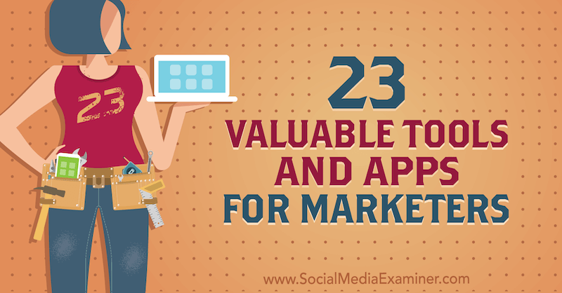 23 Outils et applications précieux pour les spécialistes du marketing par Lisa D. Jenkins sur Social Media Examiner.