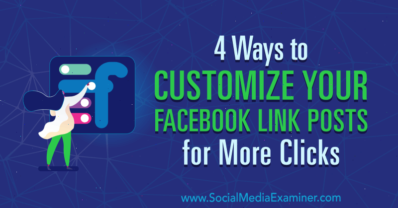 4 façons de personnaliser vos publications de lien Facebook pour plus de clics par Amanda Webb sur Social Media Examiner.