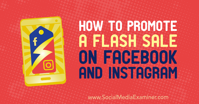 Comment promouvoir une vente flash sur Facebook et Instagram par Stephanie Fisher sur Social Media Examiner.