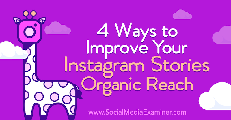 4 façons d'améliorer la portée organique de vos histoires Instagram par Helen Perry sur Social Media Examiner.