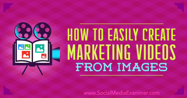 Comment créer facilement des vidéos marketing à partir d'images par Erin Cell sur Social Media Examiner.