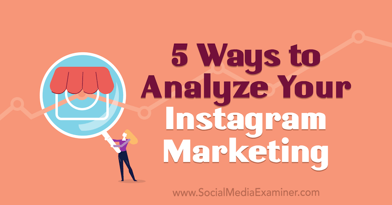 5 façons d'analyser votre marketing Instagram par Tammy Cannon sur Social Media Examiner.