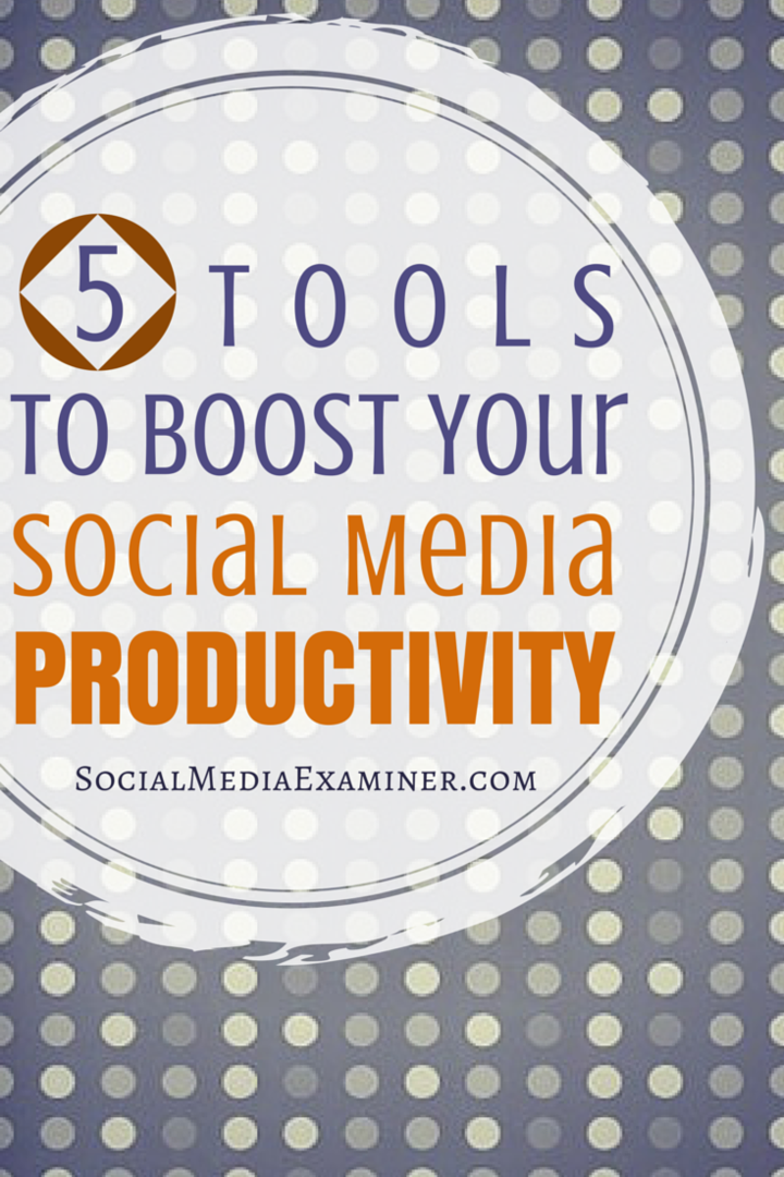 5 outils pour booster votre productivité sur les réseaux sociaux: Social Media Examiner