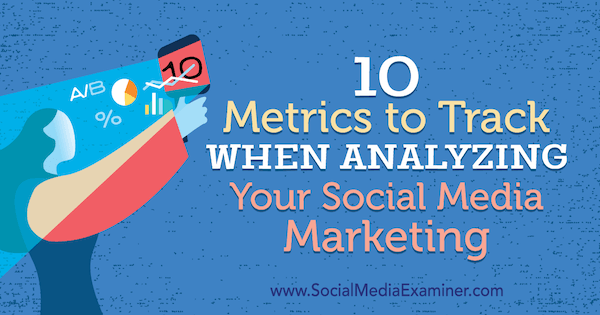 10 mesures à suivre lors de l'analyse de votre marketing sur les réseaux sociaux par Ashley Ward sur Social Media Examiner.