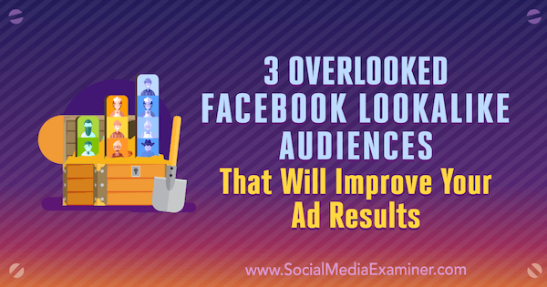 3 Audiences similaires de Facebook négligées qui amélioreront les résultats de vos annonces par Jordan Bucknell sur Social Media Examiner.