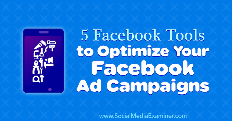 5 outils Facebook pour optimiser vos campagnes publicitaires Facebook par Lynsey Fraser sur Social Media Examiner.