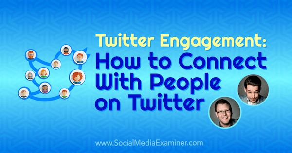 Engagement sur Twitter: Comment se connecter avec les gens sur Twitter avec des informations d'Andrew & Pete sur le podcast de marketing des médias sociaux.