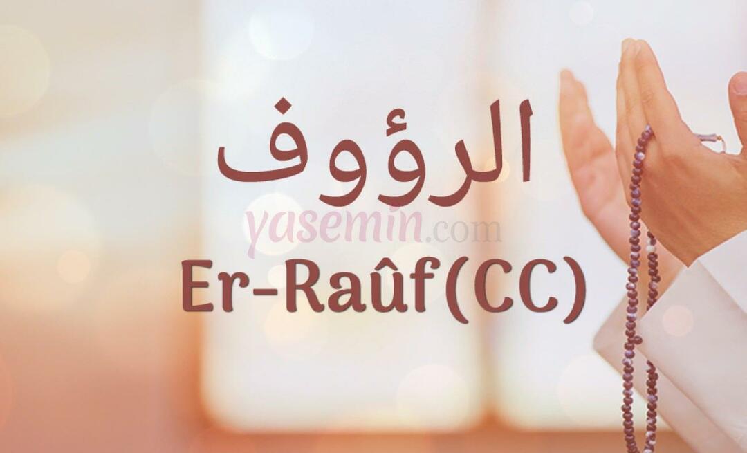 Que signifie Er-Rauf (cc)? Quelles sont les vertus d’Er-Rauf (c.c) ?