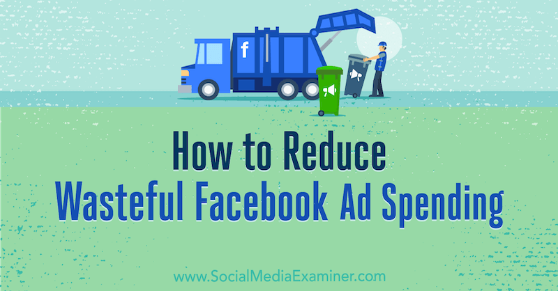 Comment réduire les dépenses publicitaires inutiles sur Facebook par Andrea Vahl sur Social Media Examiner.