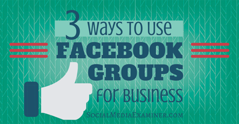 utiliser les groupes Facebook pour les entreprises