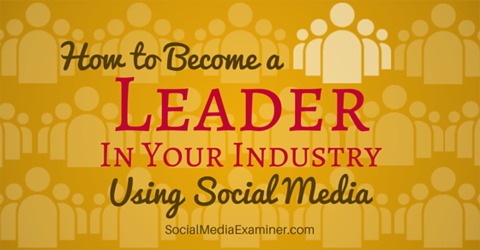 devenir un leader de l'industrie en utilisant les médias sociaux