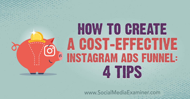 Comment créer un entonnoir d'annonces Instagram rentable: 4 conseils de Susan Wenograd sur Social Media Examiner.