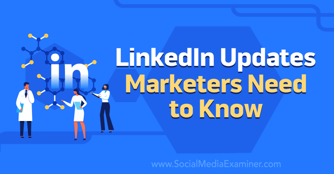 Mises à jour de LinkedIn que les spécialistes du marketing doivent savoir par Social Media Examiner