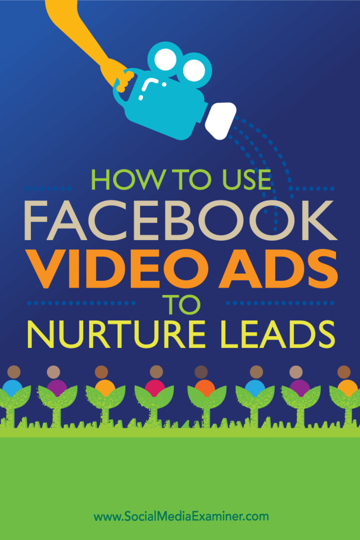 Comment utiliser les publicités vidéo Facebook pour nourrir les prospects: Social Media Examiner