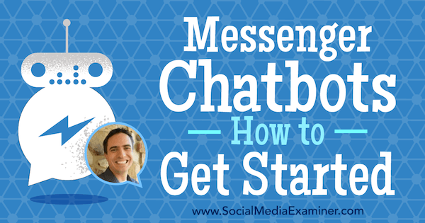 Chatbots Messenger: Comment démarrer avec des informations de Ben Beck sur le podcast marketing des médias sociaux.