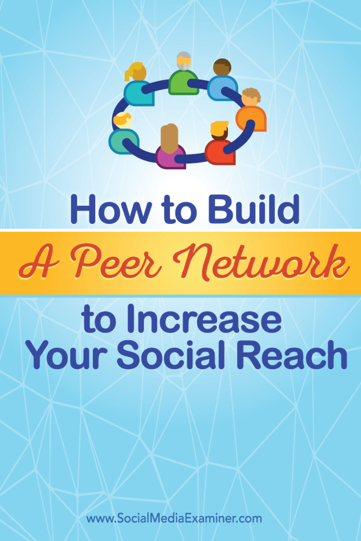 Comment créer un réseau de pairs pour augmenter votre portée sociale: Social Media Examiner