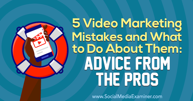 5 erreurs de marketing vidéo et que faire à leur sujet: conseils des pros par Lisa D. Jenkins sur Social Media Examiner.