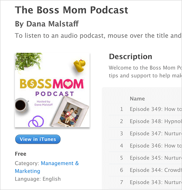 Ceci est une capture d'écran de l'écran iTunes du podcast The Boss Mom de Dana Malstaff. Sous le titre se trouve l'image de couverture du podcast, dans laquelle une plante, un canard en caoutchouc, une tasse de café, des anneaux violets et une photo de famille encadrée sont disposés autour du titre. Le podcast est gratuit et classé sous Gestion et marketing. La description et une liste d'épisodes apparaissent à droite mais sont coupées dans la capture d'écran.