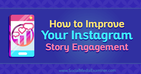 Comment améliorer l'engagement de votre histoire Instagram par Roy Povarchik sur Social Media Examiner.