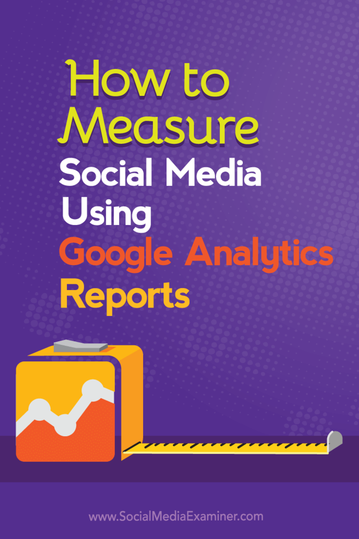 Comment mesurer les médias sociaux à l'aide des rapports Google Analytics: Social Media Examiner