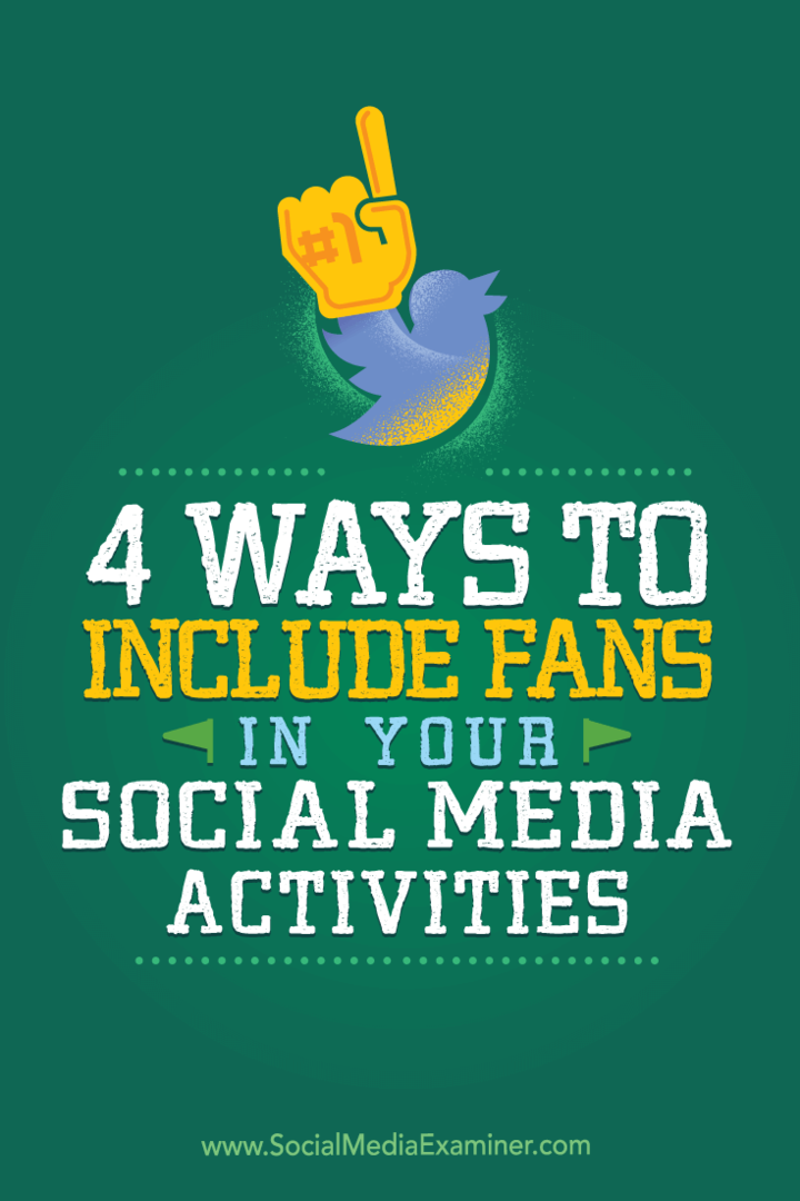 4 façons d'inclure les fans dans vos activités sur les réseaux sociaux: Social Media Examiner