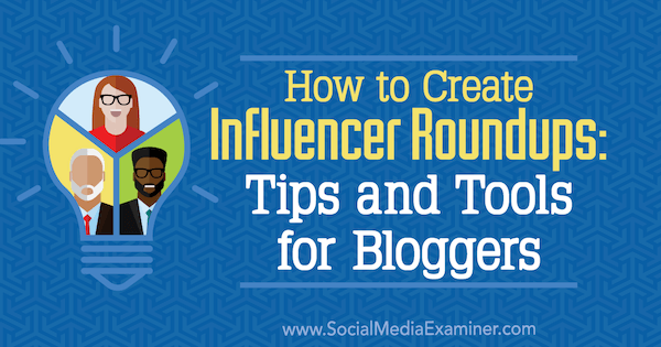 Comment créer des rafles d'influenceurs: conseils et outils pour les blogueurs par Ann Smarty sur Social Media Examiner.