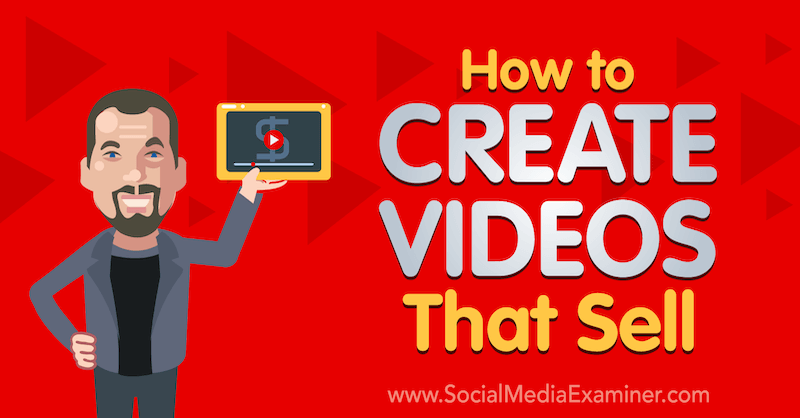 Comment créer des vidéos qui se vendent: Social Media Examiner