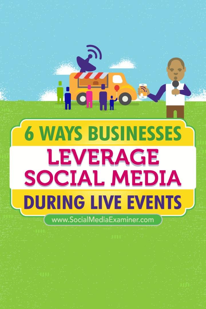 6 façons dont les entreprises exploitent les médias sociaux lors d'événements en direct: Social Media Examiner