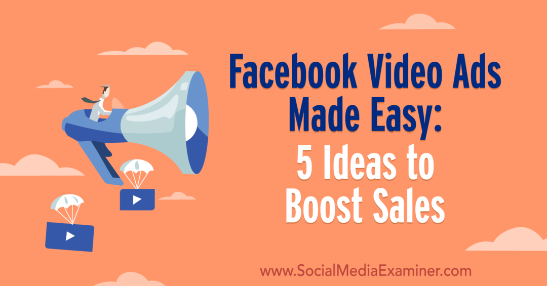 Les publicités vidéo Facebook en toute simplicité: 5 idées pour booster les ventes par Laura Moore sur Social Media Examiner.
