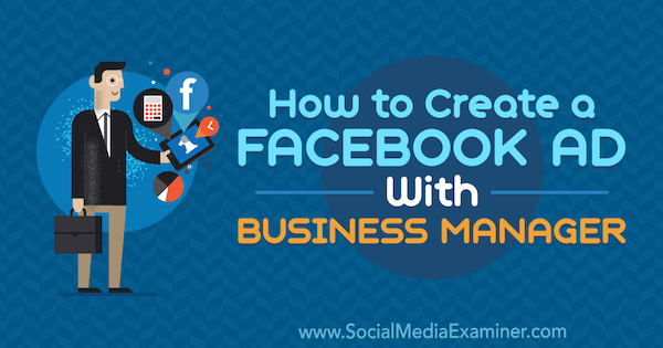Comment créer une publicité Facebook avec Business Manager par Tristan Adkins sur Social Media Examiner.