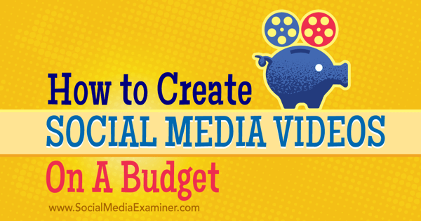 créer et promouvoir des vidéos budgétaires sur les réseaux sociaux