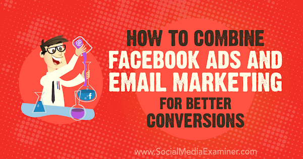Comment combiner les publicités Facebook et le marketing par e-mail pour de meilleures conversions par Rand Owens sur Social Media Examiner.