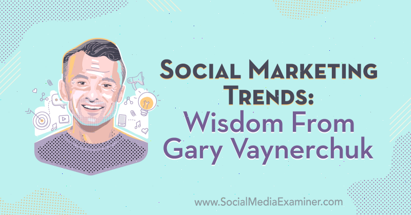 Tendances du marketing social: la sagesse de Gary Vaynerchuk: examinateur des médias sociaux
