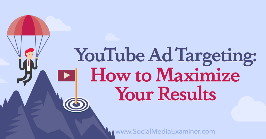 Ciblage des publicités YouTube: Comment optimiser vos résultats par Social Media Examiner