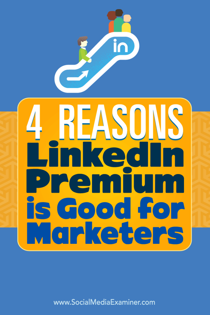 4 raisons pour lesquelles LinkedIn Premium est bon pour les spécialistes du marketing: Social Media Examiner