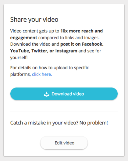 Vous pouvez télécharger votre vidéo et la partager sur votre site Web et sur les réseaux sociaux.