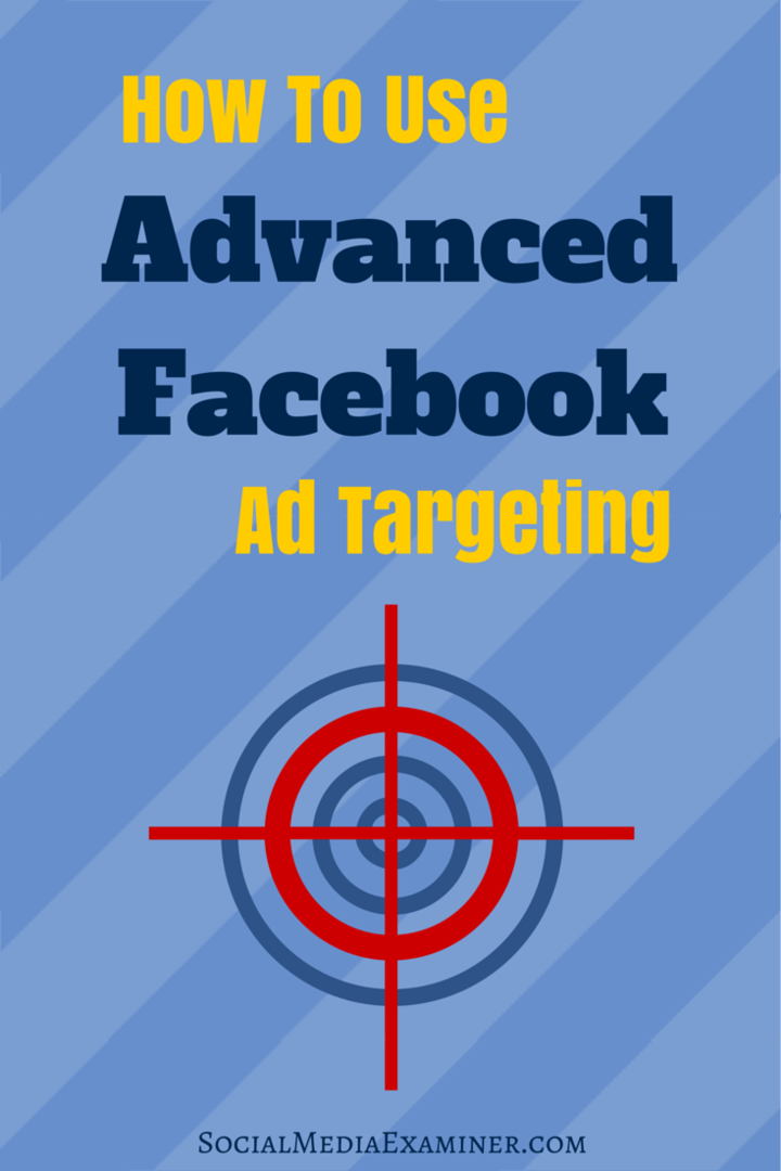 Comment utiliser le ciblage avancé des publicités Facebook: Social Media Examiner