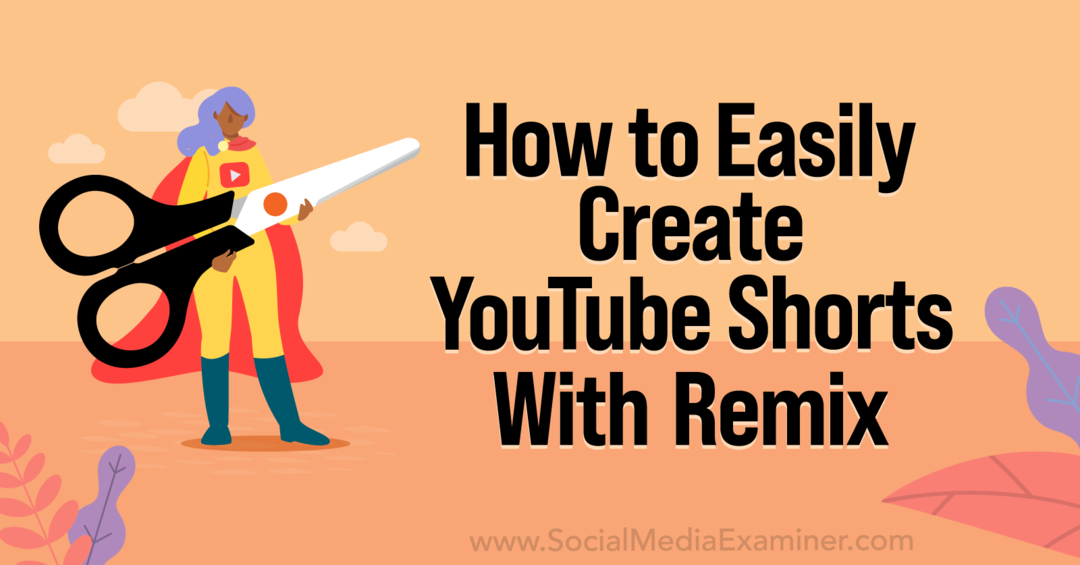 Comment créer facilement des courts métrages YouTube avec YouTube Remix-Social Media Examiner
