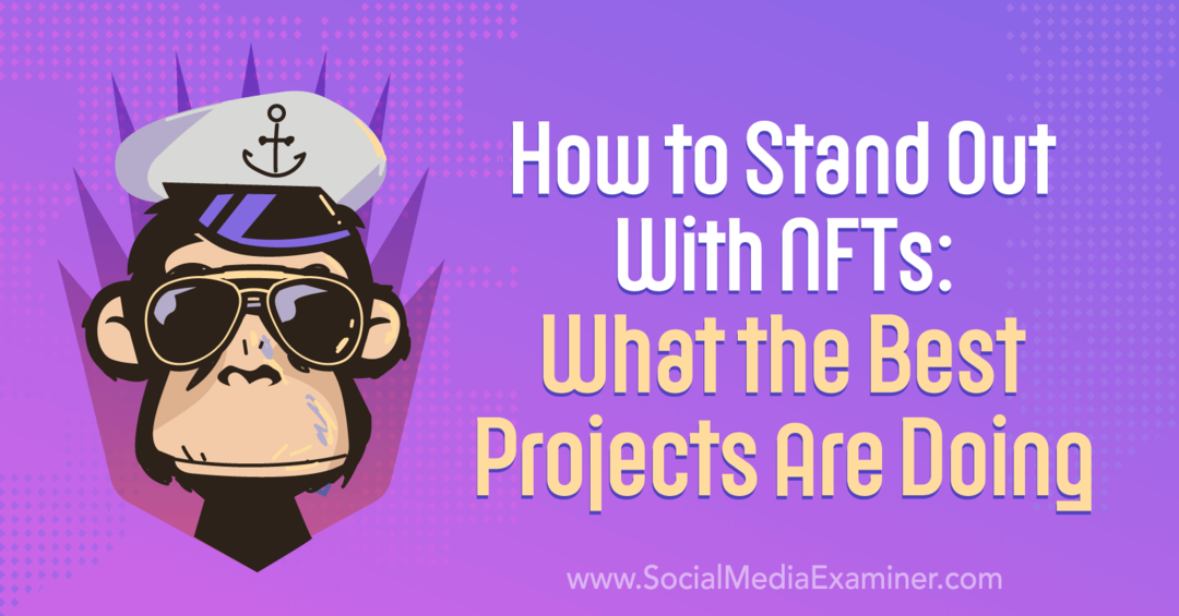Comment se démarquer avec les NFT: ce que font les meilleurs projets - Examinateur des médias sociaux