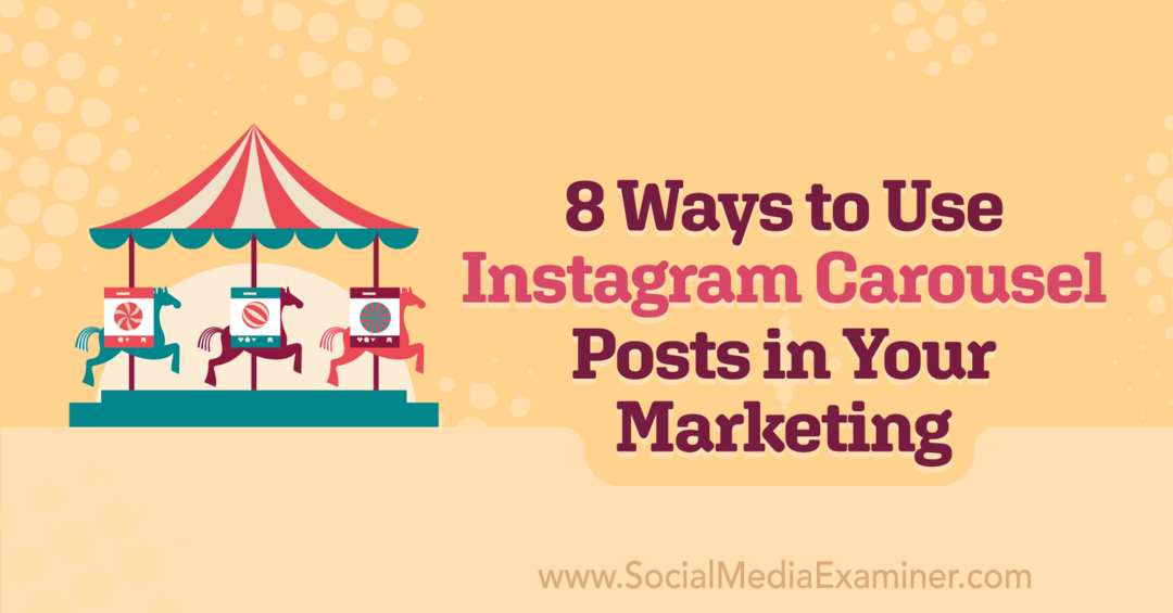 8 façons d'utiliser les publications du carrousel Instagram dans votre marketing: examinateur de médias sociaux
