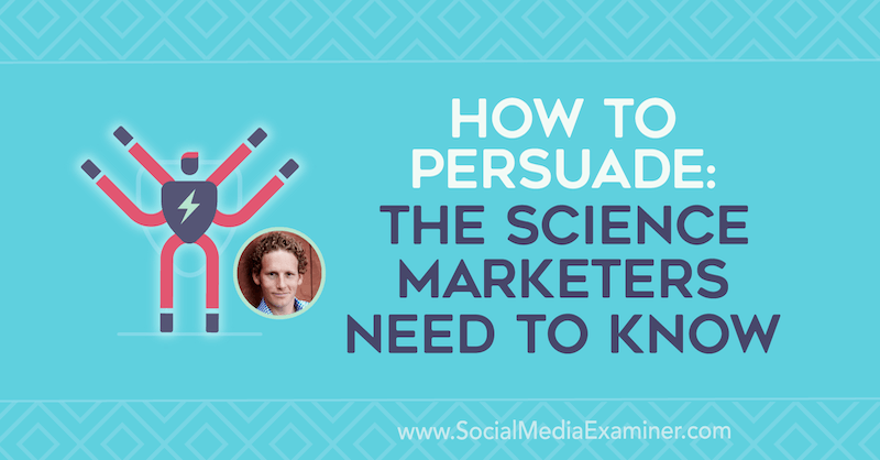 Comment persuader: les spécialistes du marketing scientifique doivent savoir: examinateur des médias sociaux