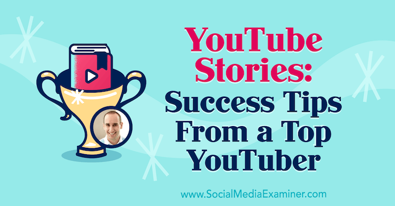 YouTube Stories: Success Tips from a Top YouTuber présentant les idées d'Evan Carmichael sur le podcast marketing sur les réseaux sociaux.