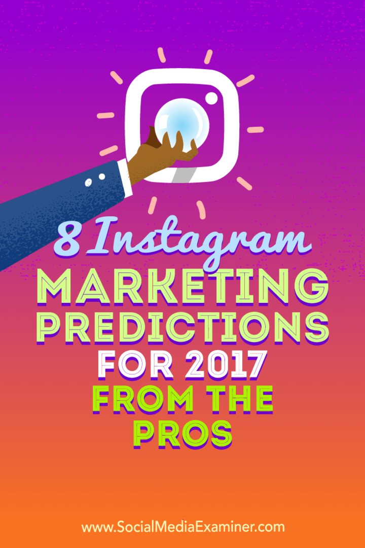 8 prévisions marketing Instagram pour 2017 des pros par Lisa D. Jenkins sur Social Media Examiner.