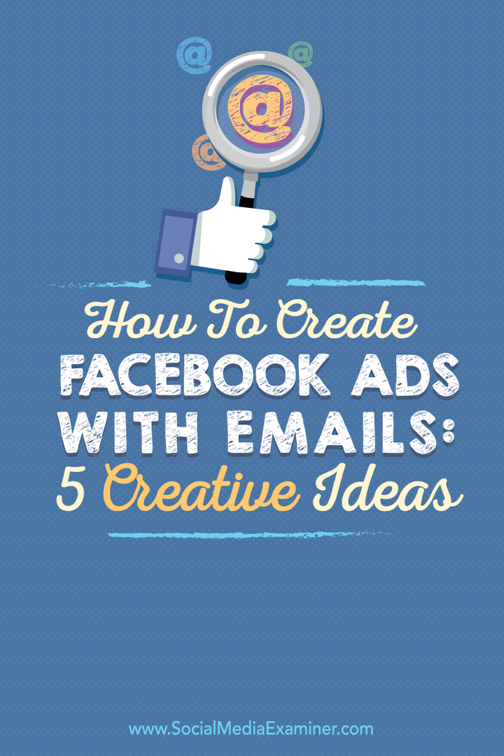 Comment créer des publicités Facebook avec des e-mails: 5 idées créatives: examinateur de médias sociaux