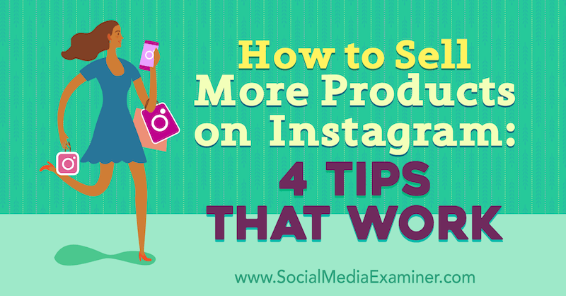 Comment vendre plus de produits sur Instagram: 4 conseils qui fonctionnent par Alexz Miller sur Social Media Examiner.