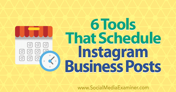 6 outils qui planifient les publications commerciales sur Instagram par Kristi Hines sur Social Media Examiner.