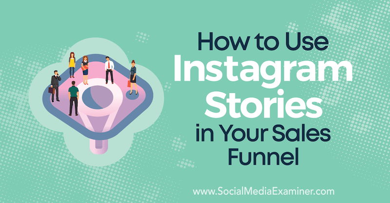 Comment utiliser les histoires Instagram dans votre entonnoir de vente par Torrey Tayenaka sur Social Media Examiner.